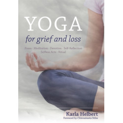 Yoga for Grief and Loss: Poses, Meditation, Devotion, Self-Reflection, Selfless Acts, Ritual