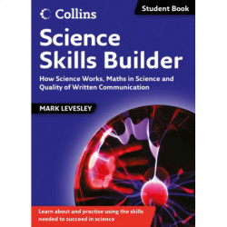 Science Skills Builder: How Science Works, Maths in Science and Quality of Written Communication