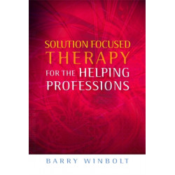 Solution Focused Therapy for the Helping Professions