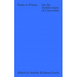 Paths to Prison – On the Architecture of Carcerality