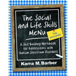 The Social and Life Skills MeNu: A Skill Building Workbook for Adolescents with Autism Spectrum Disorders