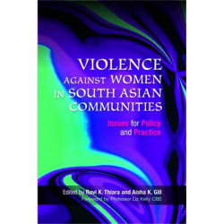 Violence Against Women in South Asian Communities: Issues for Policy and Practice