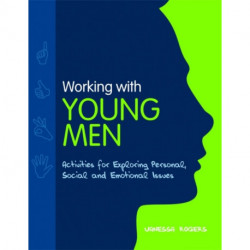 Working with Young Men: Activities for Exploring Personal, Social and Emotional Issues