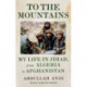 To the Mountains: My Life in Jihad, from Algeria to Afghanistan
