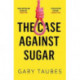 The Case Against Sugar