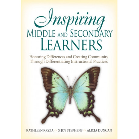 Inspiring Middle and Secondary Learners: Honoring Differences and Creating Community Through Differentiating Instructional Practices