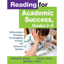 Reading for Academic Success, Grades 2-6: Differentiated Strategies for Struggling, Average, and Advanced Readers