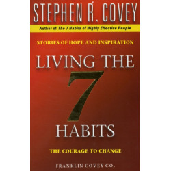 Living The 7 Habits: The Courage To Change