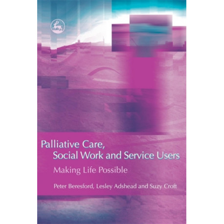 Palliative Care, Social Work and Service Users: Making Life Possible
