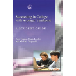 Succeeding in College with Asperger Syndrome: A student guide