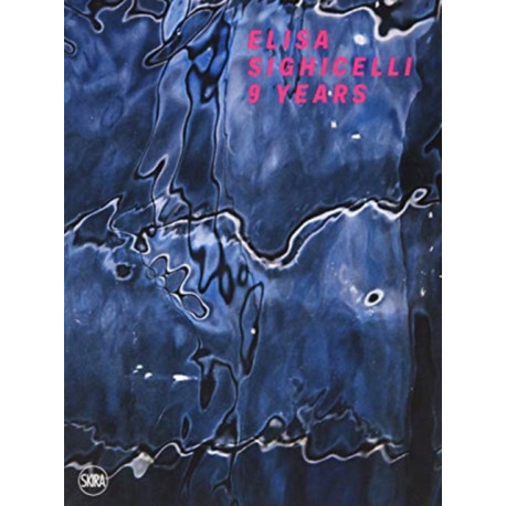 Elisa Sighicelli: 9 Years