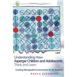 Understanding How Asperger Children and Adolescents Think and Learn: Creating Manageable Environments for AS Students