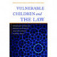 Vulnerable Children and the Law: International Evidence for Improving Child Welfare, Child Protection and Children's Rights