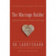 The Marriage Builder: Creating True Oneness to Transform Your Marriage