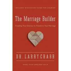 The Marriage Builder: Creating True Oneness to Transform Your Marriage