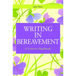 Writing in Bereavement: A Creative Handbook