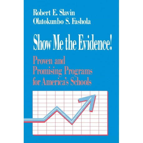 Show Me the Evidence!: Proven and Promising Programs for America's Schools