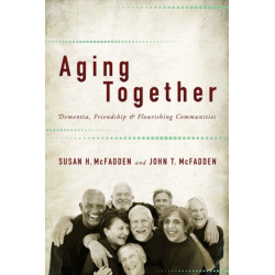 Aging Together: Dementia, Friendship, and Flourishing Communities