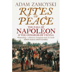 Rites of Peace: The Fall of Napoleon and the Congress of Vienna