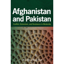 Afghanistan and Pakistan: Conflict, Extremism, and Resistance to Modernity