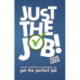Just the Job!: Smart and fast strategies to get the perfect job