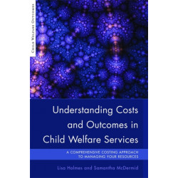 Understanding Costs and Outcomes in Child Welfare Services: A Comprehensive Costing Approach to Managing Your Resources
