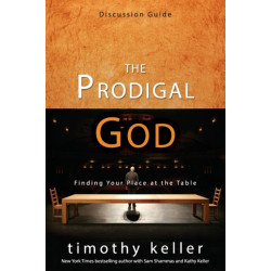 The Prodigal God Discussion Guide: Finding Your Place at the Table