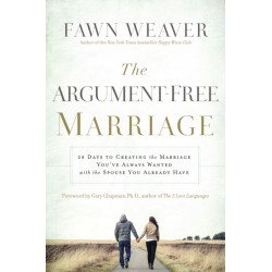 The Argument-Free Marriage: 28 Days to Creating the Marriage You've Always Wanted with the Spouse You Already Have