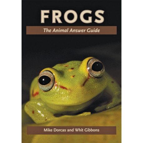 Frogs: The Animal Answer Guide