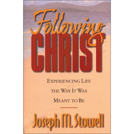 Following Christ: Experiencing Life the Way It Was Meant to Be