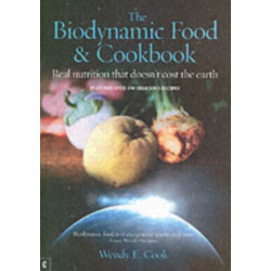 The Biodynamic Food and Cookbook: Real Nutrition That Doesn't Cost the Earth