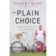 The Plain Choice: A True Story of Choosing to Live an Amish Life