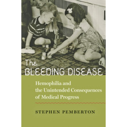 The Bleeding Disease: Hemophilia and the Unintended Consequences of Medical Progress