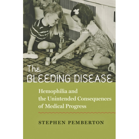 The Bleeding Disease: Hemophilia and the Unintended Consequences of Medical Progress