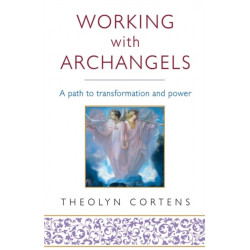 Working With Archangels: Your path to transformation and power