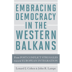 Embracing Democracy in the Western Balkans: From Postconflict Struggles toward European Integration