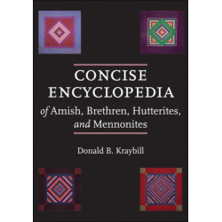 Concise Encyclopedia of Amish, Brethren, Hutterites, and Mennonites