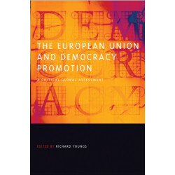 The European Union and Democracy Promotion: A Critical Global Assessment