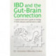 IBD and the Gut-Brain Connection: A patient's and carer's guide to taming Crohn's disease and ulcerative colitis