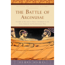 The Battle of Arginusae: Victory at Sea and Its Tragic Aftermath in the Final Years of the Peloponnesian War