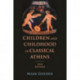Children and Childhood in Classical Athens