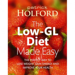 The Low-GL Diet Made Easy: the perfect way to lose weight, gain energy and improve your health
