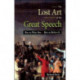 The Lost Art of the Great Speech: How to Write One--How to Deliver It
