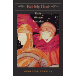 Eat My Dust: Early Women Motorists