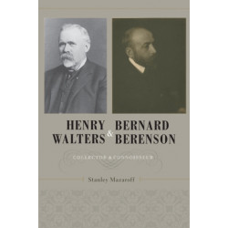 Henry Walters and Bernard Berenson: Collector and Connoisseur