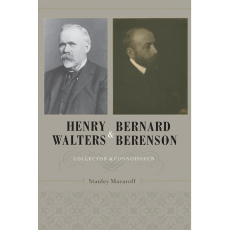 Henry Walters and Bernard Berenson: Collector and Connoisseur