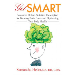 Get Smart: Samantha Heller's Nutrition Prescription for Boosting Brain Power and Optimizing Total Body Health