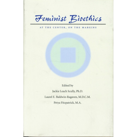 Feminist Bioethics: At the Center, on the Margins