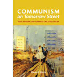 Communism on Tomorrow Street: Mass Housing and Everyday Life after Stalin