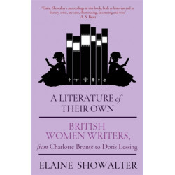A Literature Of Their Own: British Women Novelists from Bronte to Lessing